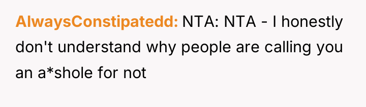 AlwaysConstipatedd NTA: NTA - I honestly don't understand why people...