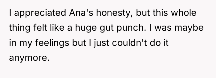 I appreciated Ana's honesty, but this whole thing felt like...