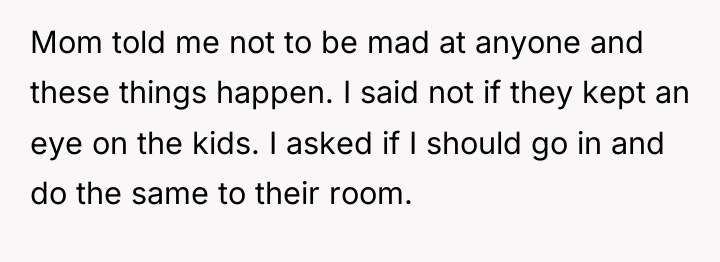 Mom told me not to be mad at anyone and...