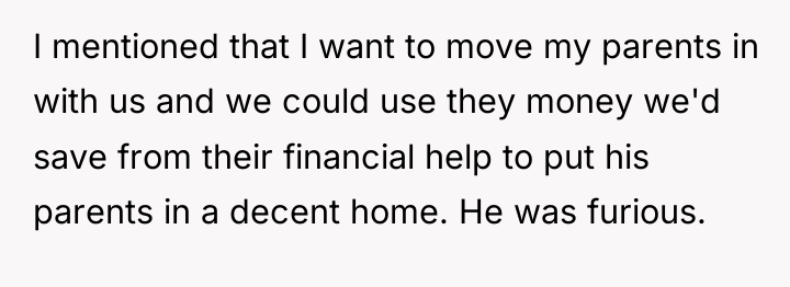 I mentioned that I want to move my parents in...