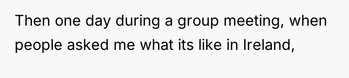 Then one day during a group meeting, when people asked...