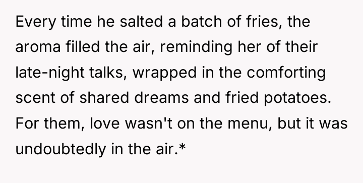 Every time he salted a batch of fries, the aroma...