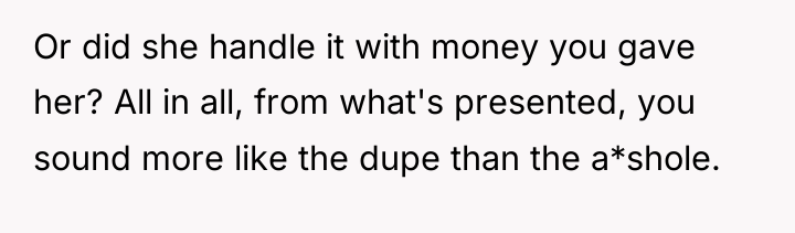 Or did she handle it with money you gave her?...