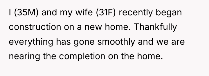 I (35M) and my wife (31F) recently began construction on...