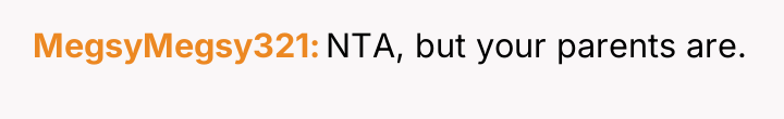 MegsyMegsy321 NTA, but your parents are.