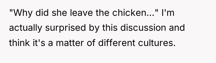 "Why did she leave the chicken..." I'm actually surprised by...