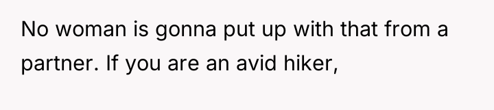 No woman is gonna put up with that from a...