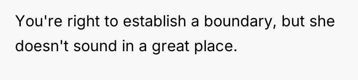 You're right to establish a boundary, but she doesn't sound...