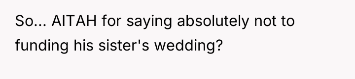 So... AITAH for saying absolutely not to funding his sister's...