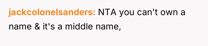 jackcolonelsanders NTA you can't own a name & it's a...
