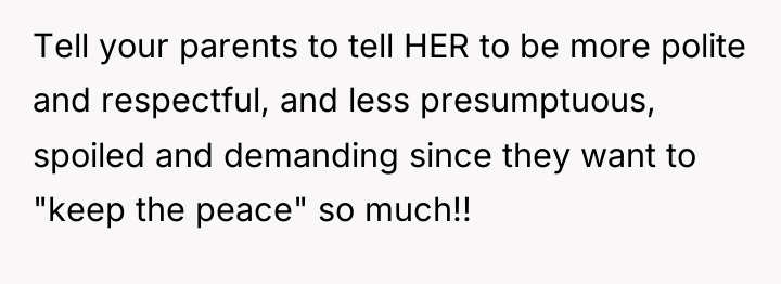 Tell your parents to tell HER to be more polite...