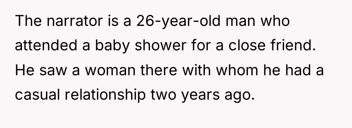 The narrator is a 26-year-old man who attended a baby...