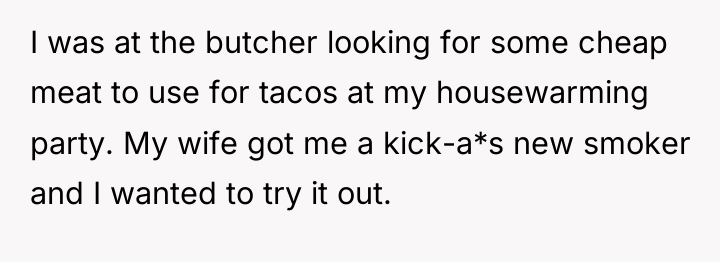 I was at the butcher looking for some cheap meat...
