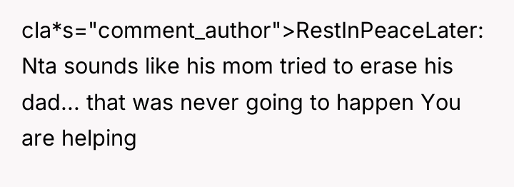 cla*s="comment_author">RestInPeaceLater: Nta sounds like his mom tried to erase his...