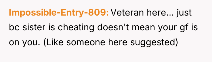 Impossible-Entry-809 Veteran here... just bc sister is cheating doesn't mean...