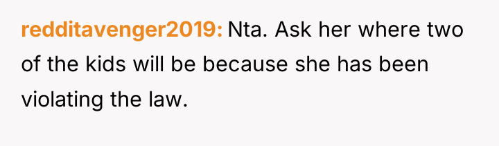 redditavenger2019 Nta. Ask her where two of the kids will...