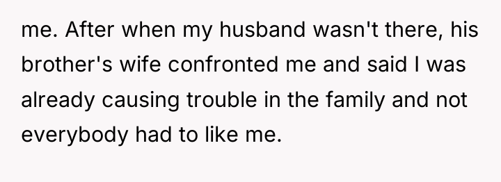 me. After when my husband wasn't there, his brother's wife...