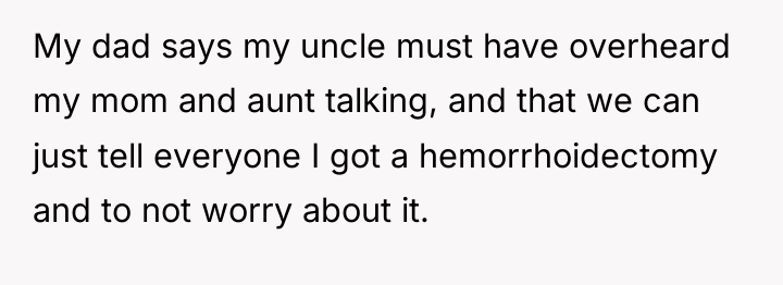 My dad says my uncle must have overheard my mom...