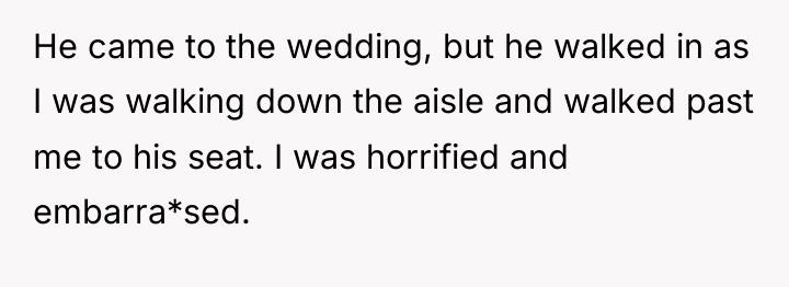 He came to the wedding, but he walked in as...