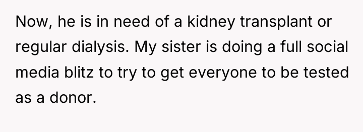Now, he is in need of a kidney transplant or...