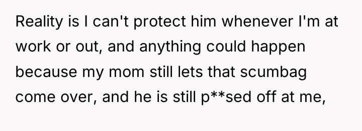 Reality is I can't protect him whenever I'm at work...