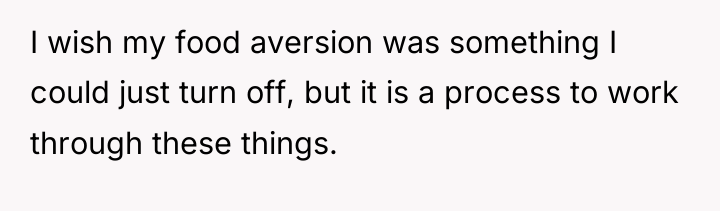 I wish my food aversion was something I could just...