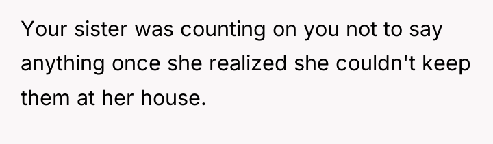 Your sister was counting on you not to say anything...