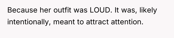 Because her outfit was LOUD. It was, likely intentionally, meant...