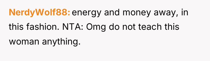 NerdyWolf88 energy and money away, in this fashion. NTA: Omg...