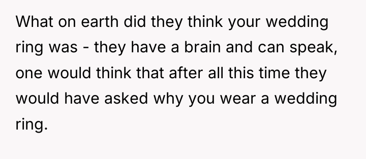 What on earth did they think your wedding ring was...