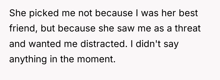 She picked me not because I was her best friend,...