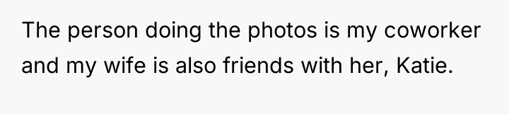 The person doing the photos is my coworker and my...