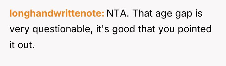 longhandwrittenote NTA. That age gap is very questionable, it's good...