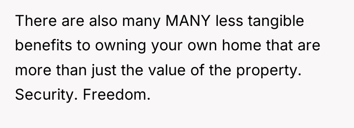 There are also many MANY less tangible benefits to owning...
