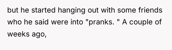 but he started hanging out with some friends who he...