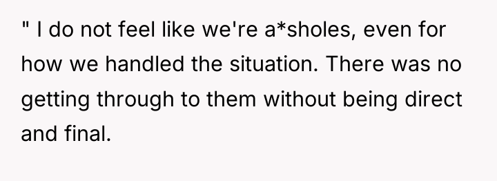 " I do not feel like we're a*sholes, even for...