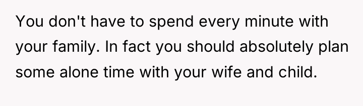 You don't have to spend every minute with your family....
