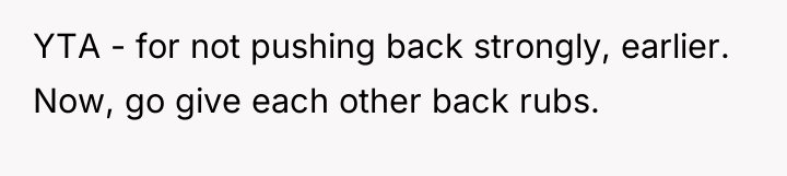 YTA - for not pushing back strongly, earlier. Now, go...