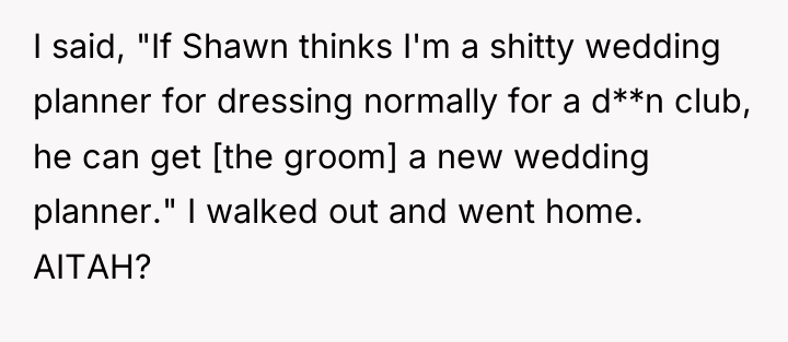 I said, "If Shawn thinks I'm a shitty wedding planner...