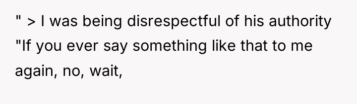" > I was being disrespectful of his authority "If...