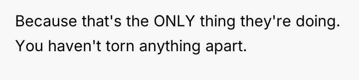 Because that's the ONLY thing they're doing. You haven't torn...