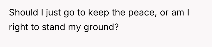 Should I just go to keep the peace, or am...