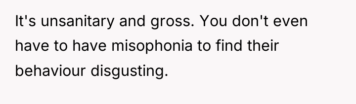 It's unsanitary and gross. You don't even have to have...