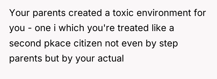 Your parents created a toxic environment for you - one...
