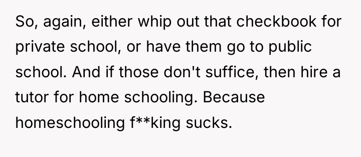 So, again, either whip out that checkbook for private school,...