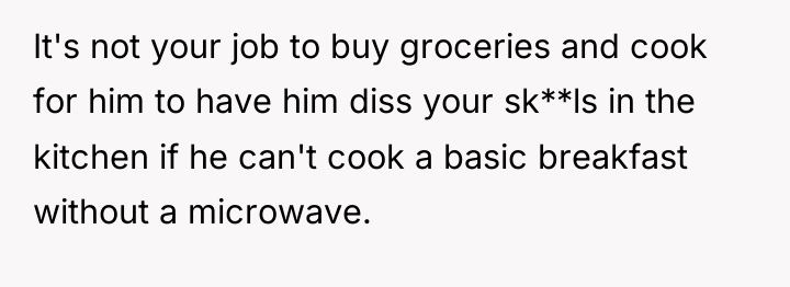 It's not your job to buy groceries and cook for...