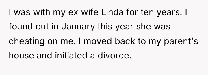 I was with my ex wife Linda for ten years....
