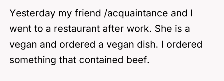 Yesterday my friend /acquaintance and I went to a restaurant...