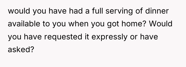would you have had a full serving of dinner available...