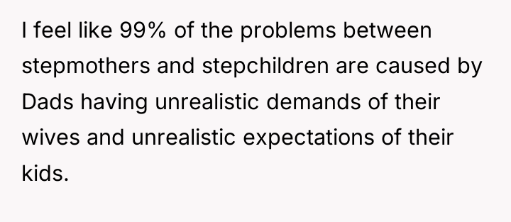 I feel like 99% of the problems between stepmothers and...